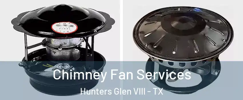 Chimney Fan Services Hunters Glen VIII - TX