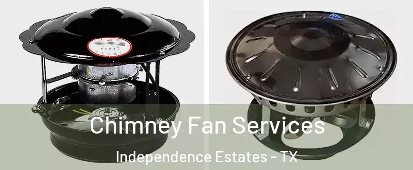 Chimney Fan Services Independence Estates - TX