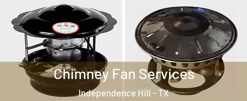 Chimney Fan Services Independence Hill - TX