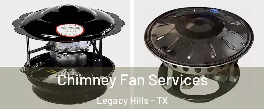 Chimney Fan Services Legacy Hills - TX