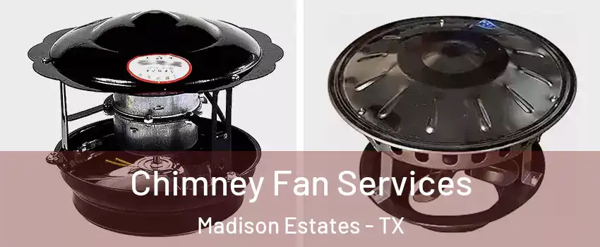 Chimney Fan Services Madison Estates - TX