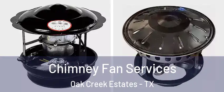 Chimney Fan Services Oak Creek Estates - TX