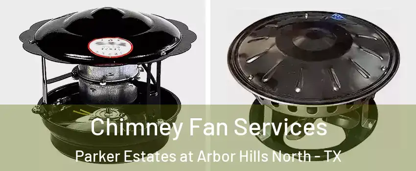 Chimney Fan Services Parker Estates at Arbor Hills North - TX