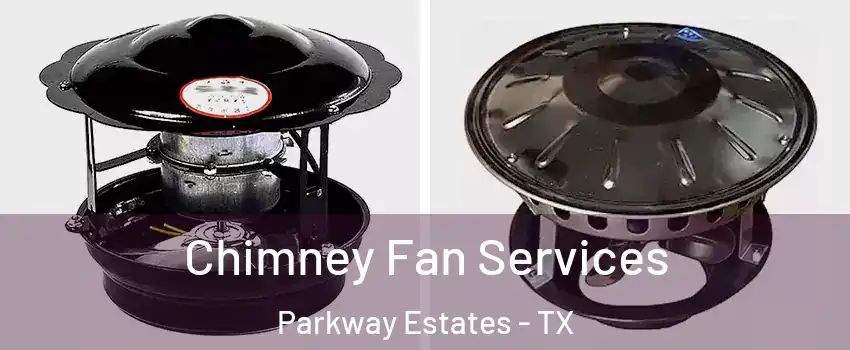 Chimney Fan Services Parkway Estates - TX