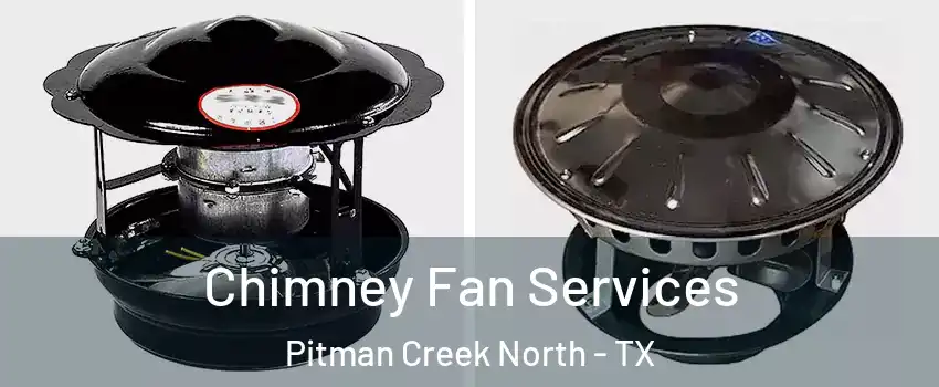 Chimney Fan Services Pitman Creek North - TX