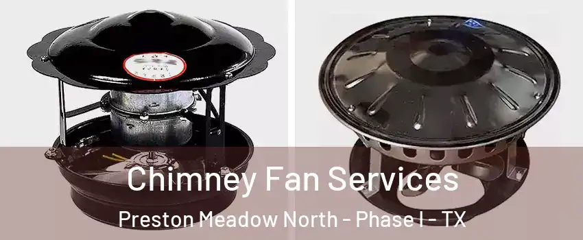 Chimney Fan Services Preston Meadow North - Phase I - TX