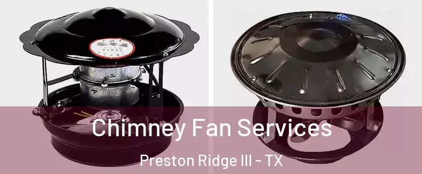 Chimney Fan Services Preston Ridge III - TX