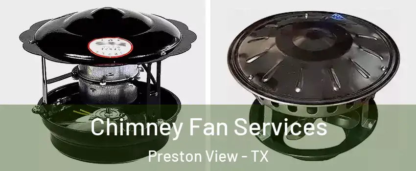 Chimney Fan Services Preston View - TX