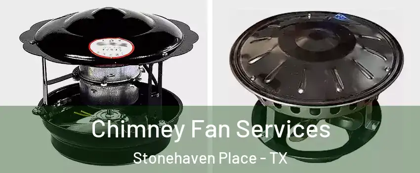 Chimney Fan Services Stonehaven Place - TX