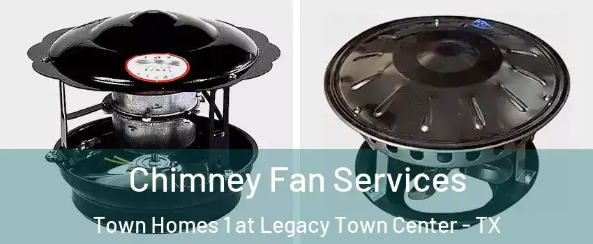Chimney Fan Services Town Homes 1 at Legacy Town Center - TX