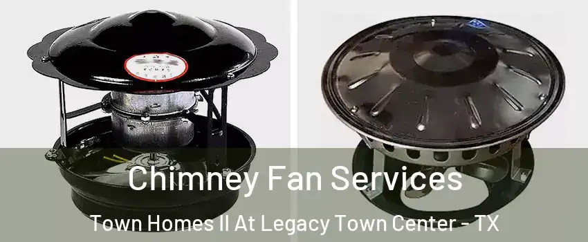 Chimney Fan Services Town Homes II At Legacy Town Center - TX