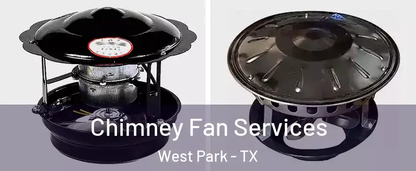 Chimney Fan Services West Park - TX