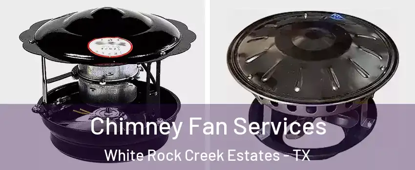 Chimney Fan Services White Rock Creek Estates - TX