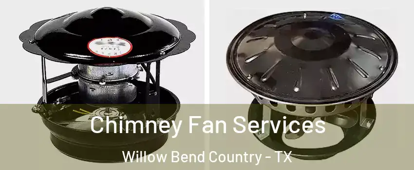 Chimney Fan Services Willow Bend Country - TX