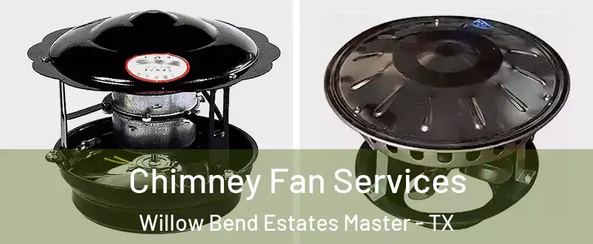 Chimney Fan Services Willow Bend Estates Master - TX