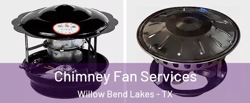Chimney Fan Services Willow Bend Lakes - TX