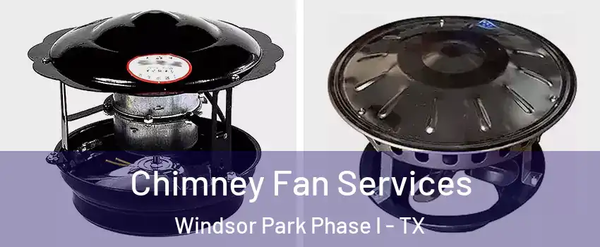 Chimney Fan Services Windsor Park Phase I - TX