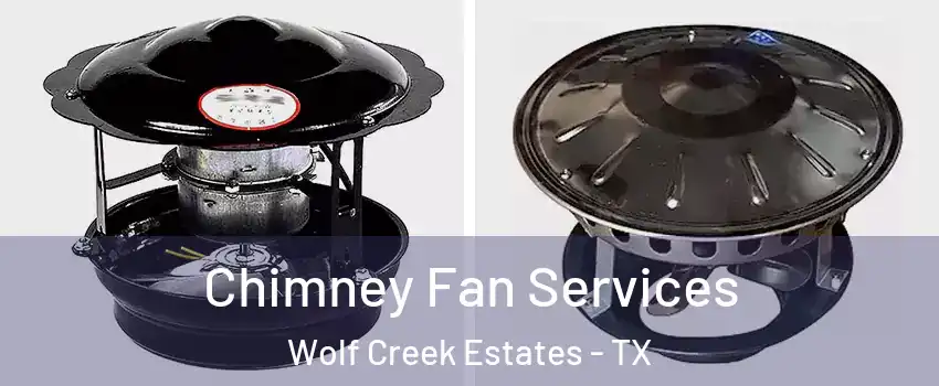 Chimney Fan Services Wolf Creek Estates - TX