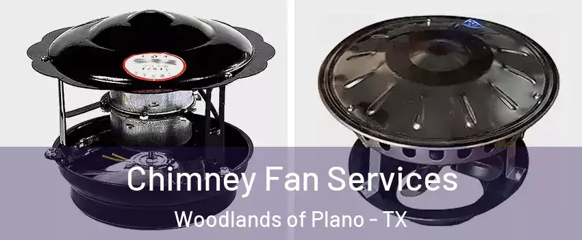 Chimney Fan Services Woodlands of Plano - TX