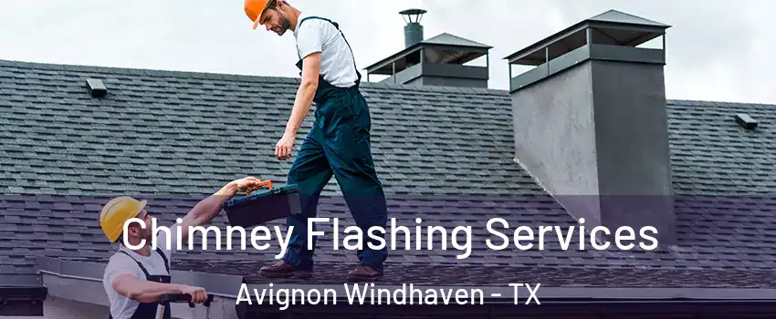 Chimney Flashing Services Avignon Windhaven - TX