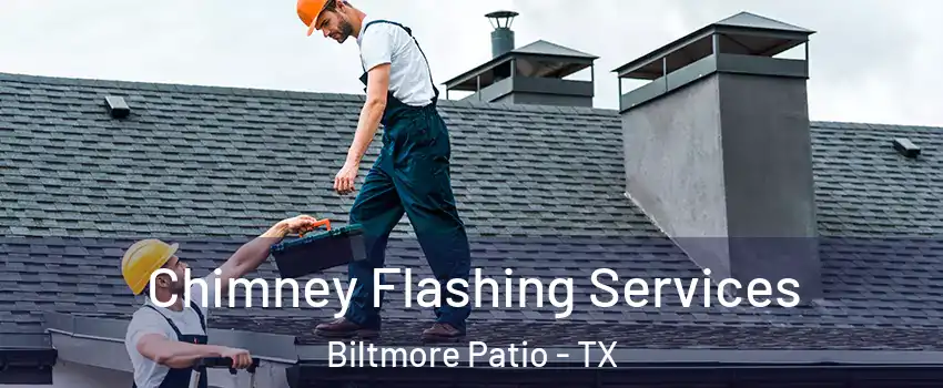 Chimney Flashing Services Biltmore Patio - TX