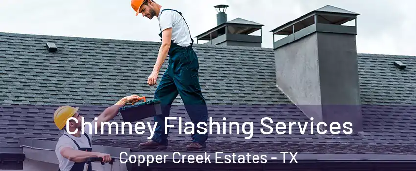 Chimney Flashing Services Copper Creek Estates - TX