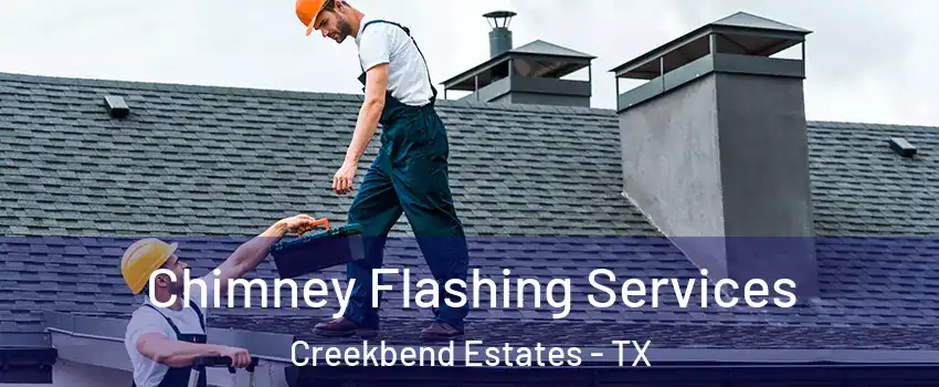 Chimney Flashing Services Creekbend Estates - TX