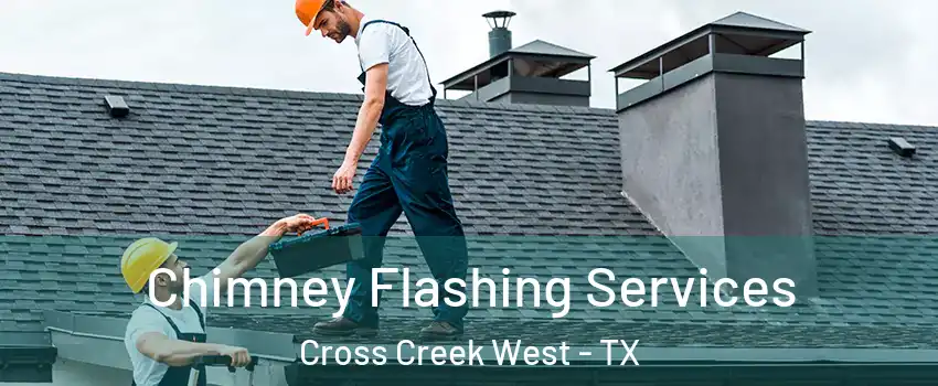 Chimney Flashing Services Cross Creek West - TX