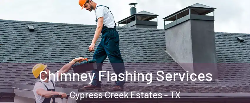 Chimney Flashing Services Cypress Creek Estates - TX