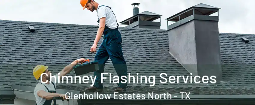 Chimney Flashing Services Glenhollow Estates North - TX