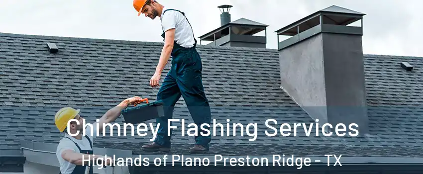 Chimney Flashing Services Highlands of Plano Preston Ridge - TX