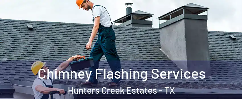 Chimney Flashing Services Hunters Creek Estates - TX