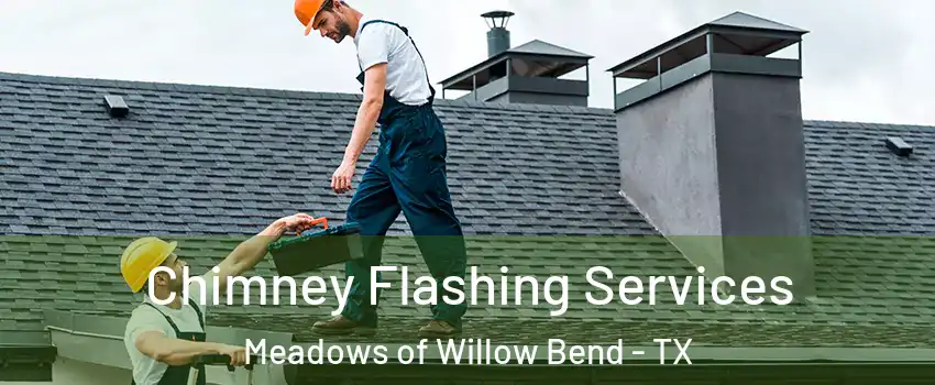 Chimney Flashing Services Meadows of Willow Bend - TX