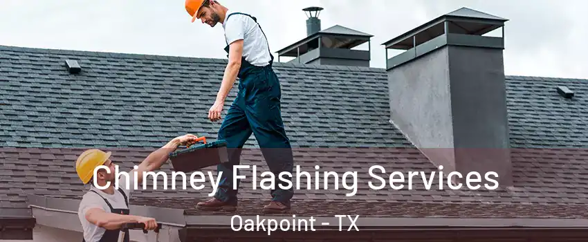 Chimney Flashing Services Oakpoint - TX