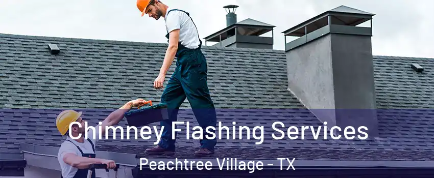 Chimney Flashing Services Peachtree Village - TX