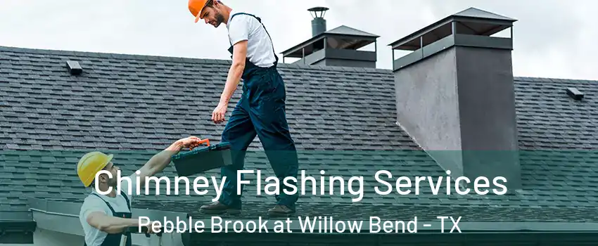 Chimney Flashing Services Pebble Brook at Willow Bend - TX