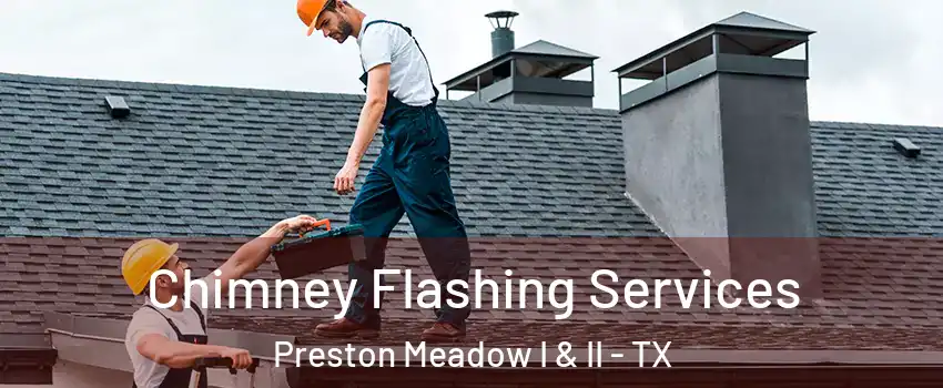 Chimney Flashing Services Preston Meadow I & II - TX