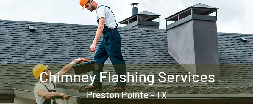 Chimney Flashing Services Preston Pointe - TX