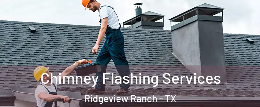 Chimney Flashing Services Ridgeview Ranch - TX