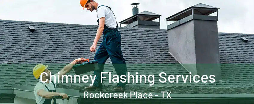 Chimney Flashing Services Rockcreek Place - TX