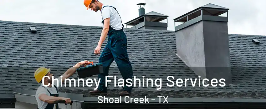 Chimney Flashing Services Shoal Creek - TX