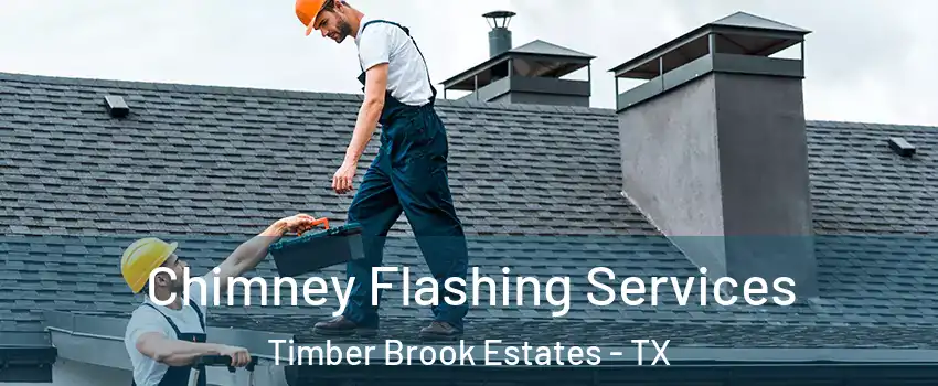 Chimney Flashing Services Timber Brook Estates - TX