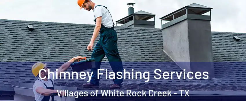 Chimney Flashing Services Villages of White Rock Creek - TX
