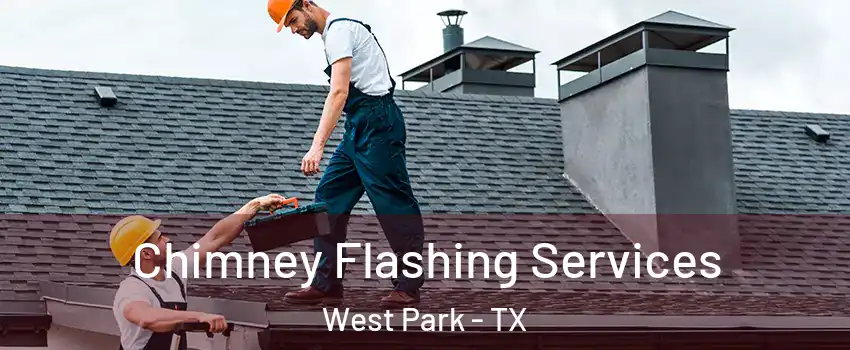 Chimney Flashing Services West Park - TX