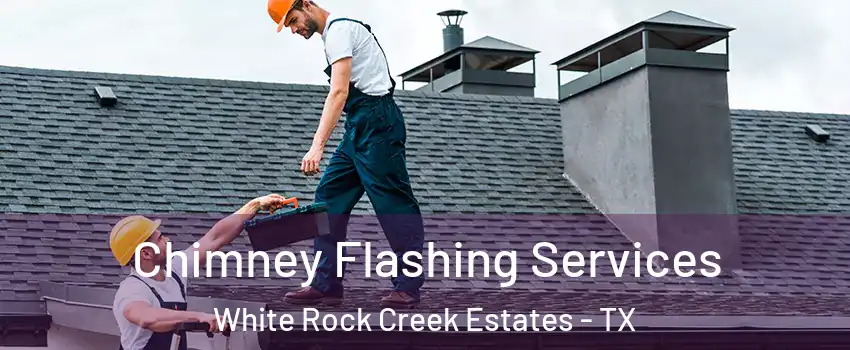 Chimney Flashing Services White Rock Creek Estates - TX
