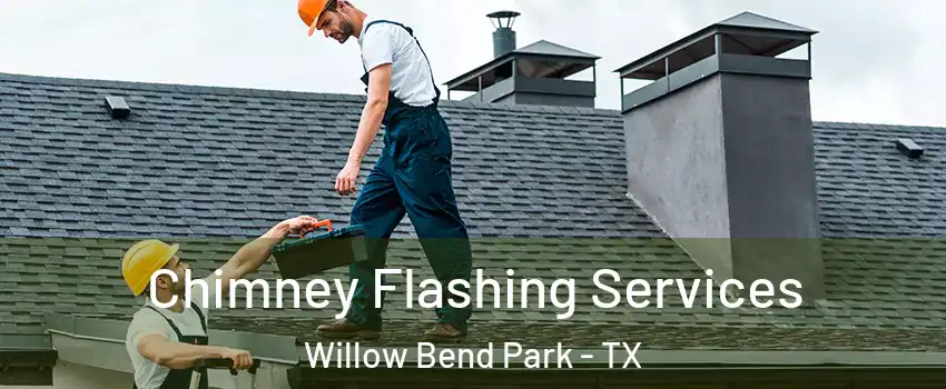 Chimney Flashing Services Willow Bend Park - TX