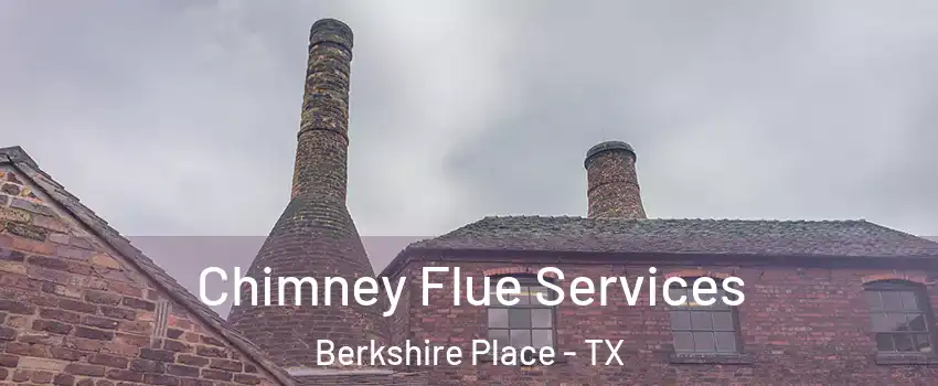 Chimney Flue Services Berkshire Place - TX