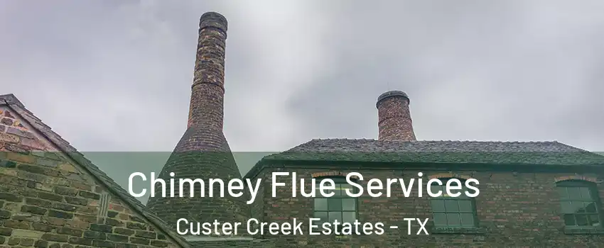 Chimney Flue Services Custer Creek Estates - TX