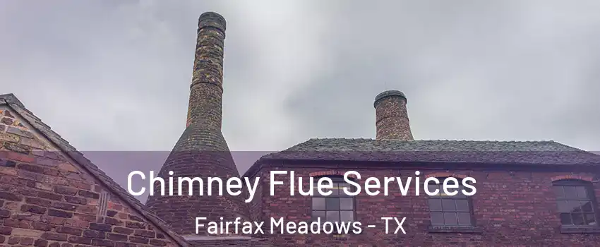 Chimney Flue Services Fairfax Meadows - TX