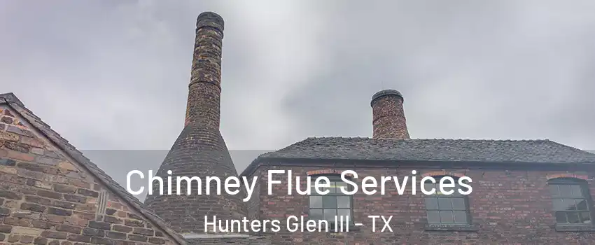 Chimney Flue Services Hunters Glen III - TX